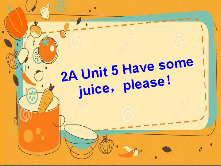 Unit 5 Have some juice,please 第一课时课件+素材(34张PPT)