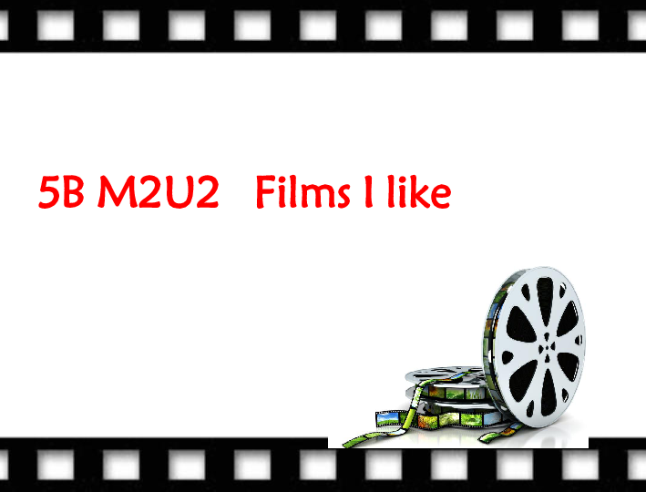 Module 2 Unit 2 Films 课件（40张PPT）