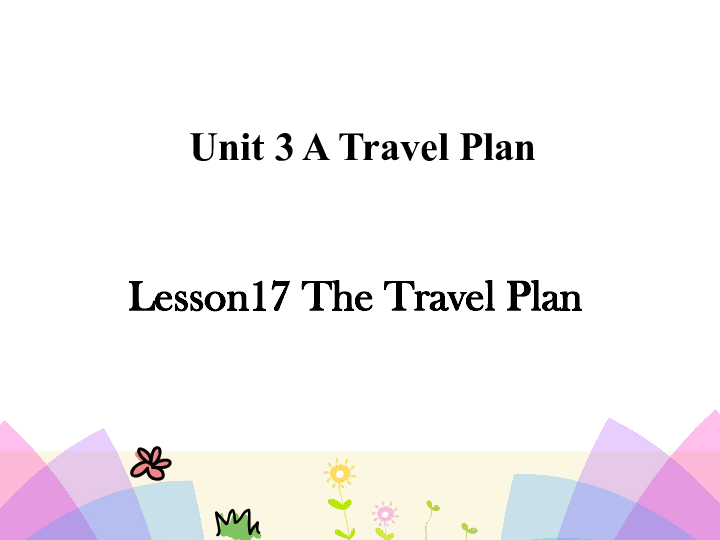 Lesson 17 The travel plan  课件(共28张PPT)无音视频