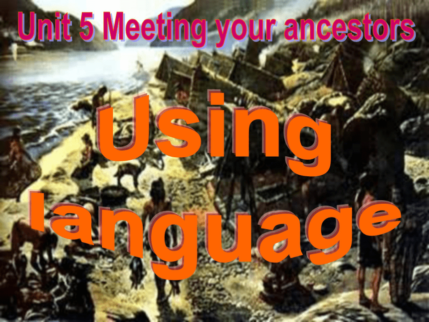 Unit 5 Meeting your ancestors Using Language 课件（50张）