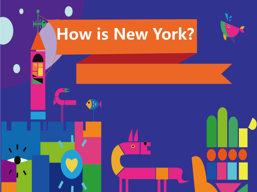 Lesson 2 How is New York? 课件