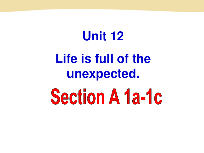 人教版初中 英语九年级Unit 12 Life is full of the unexpected Section A1a-1c 课件