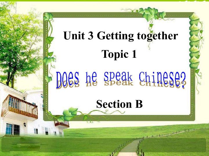 Unit 3 Getting TogetherTopic1 Does he speak Chinese Section B 课件29张PPT