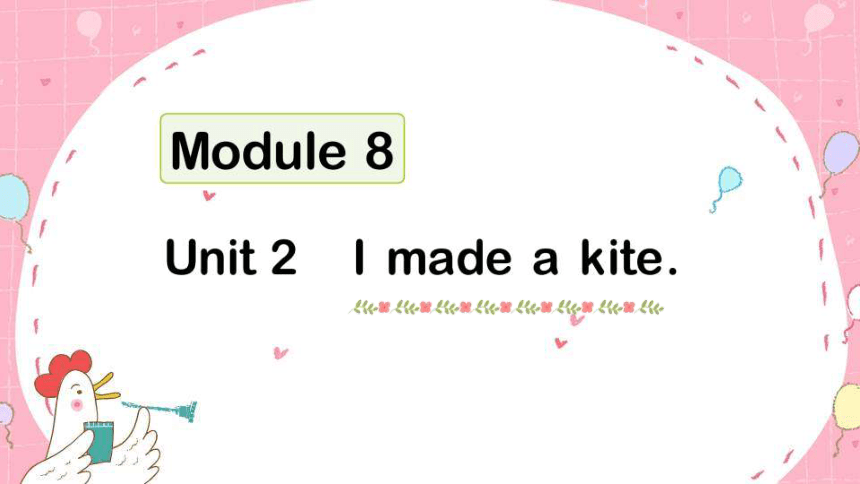 Module 8 Unit 2 I made a kite课件(共21张PPT)