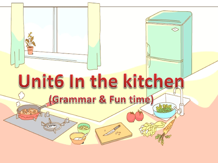 Unit 6 In the kitchen 第2课时课件(34张PPT)