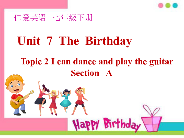 Unit 7 The Birthday.Topic 2 i can dance and play the guitar.SectionA 课件（20张PPT）