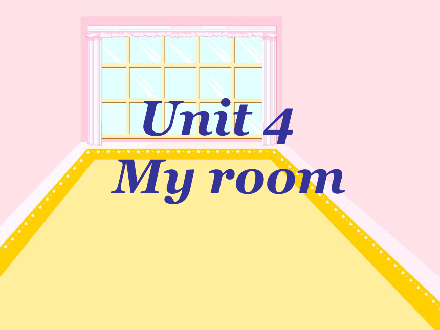 Unit 4 my room课件