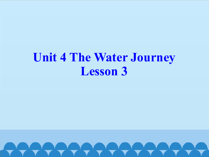 Unit 4 The Water Journey Lesson 3 课件(共14张PPT)