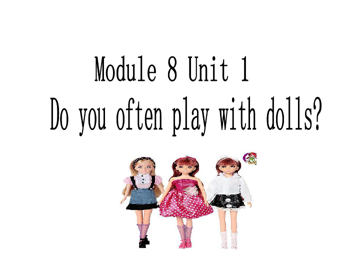 Unit 1 Do you often play with dolls  课件    (共29张PPT)