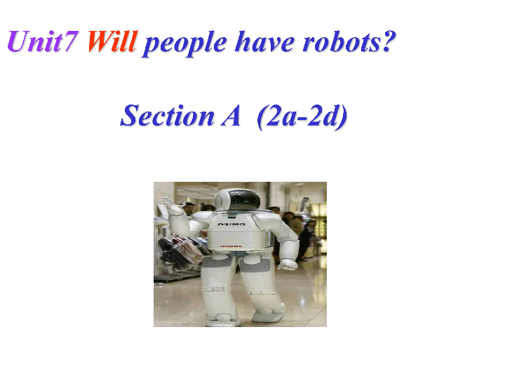Unit7 Will people have robots？ Section A  (2a-2d)（28张PPT）