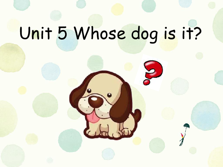 Unit 5 Whose dog is it? PA Let’s learn (共25张PPT)