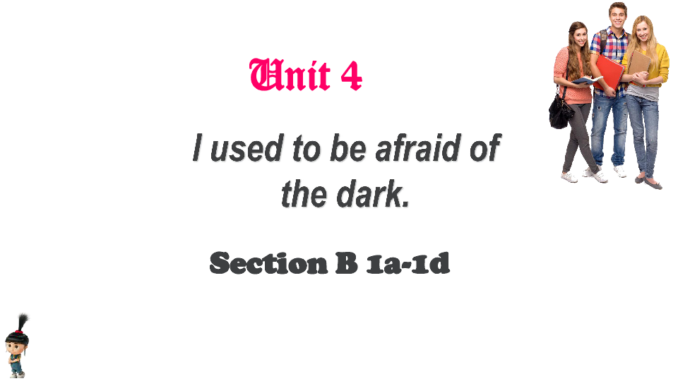 Unit 4 I used to be afraid of the dark.Section B (1a-1d)课件（18张PPT）