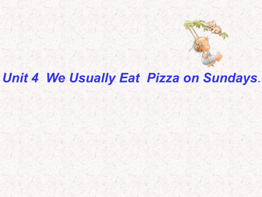 Unit 4 We usually eat pizza on Sundays 课件