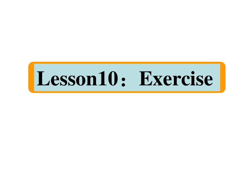 Unit 2 Good Health to You! Lesson 10 Exercise 课件（16张ppt）