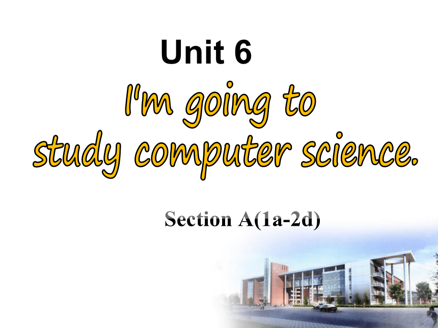 Unit 6 I m Going To Study Computer Science Section A 1a 2d 27 PPT unit-6-i-m-going-to-study-computer-science-section-a-1a-2d-27-ppt