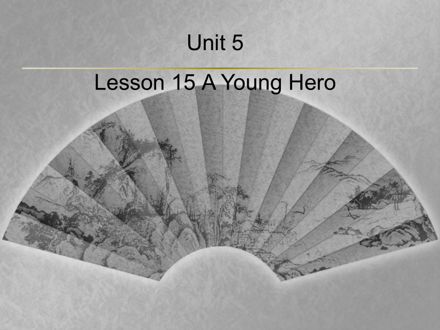 Unit 5 Helping Lesson 15 A Young Hero 课件