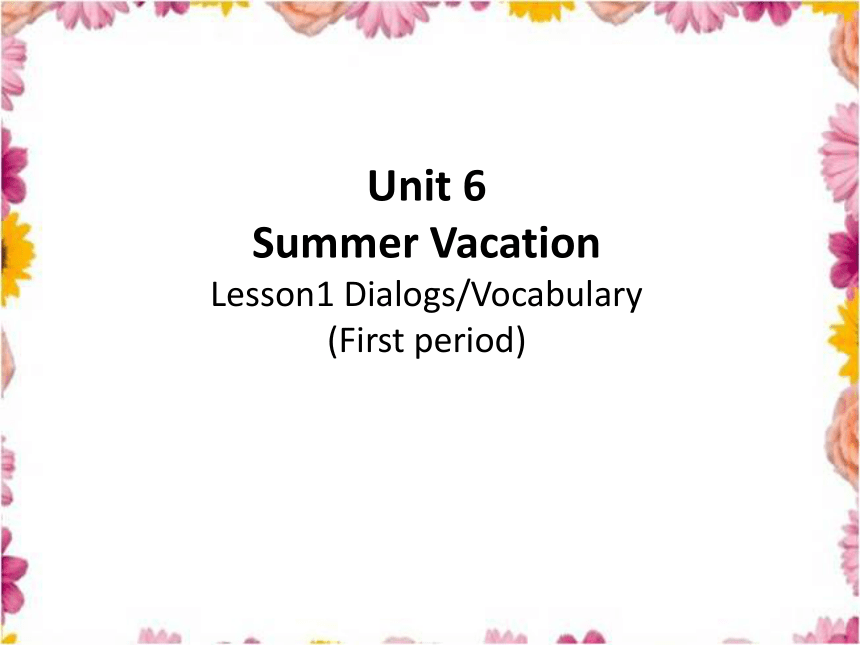 Unit 6 Summer vacation 第一课时课件