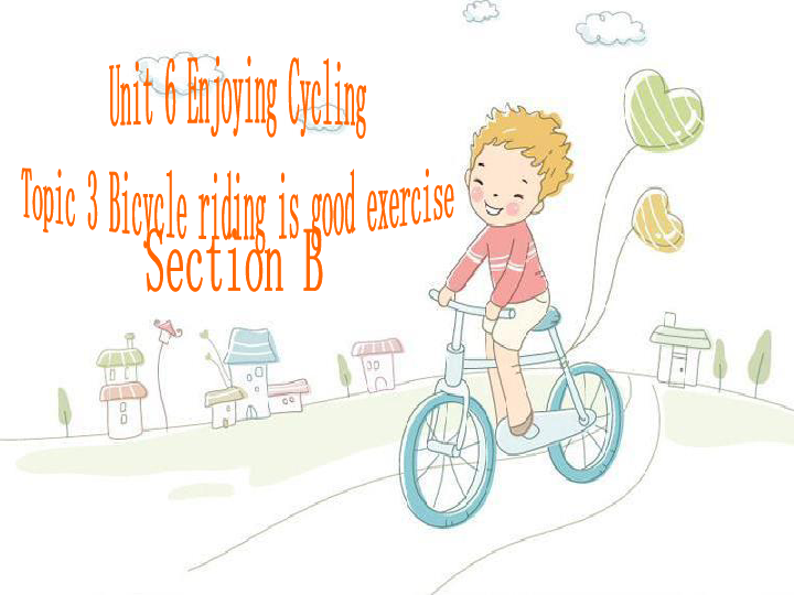 Unit 6 Enjoying Cycling Topic 3 Bicycle riding is good exercise.SectionB课件（21张PPT）