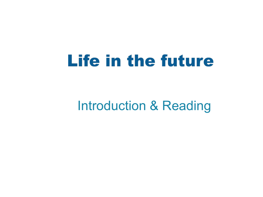 外研版 英语必修四module 1 life in the future Introduction & Reading课件（49张ppt)