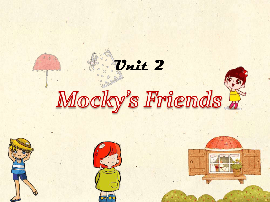 Unit 2 Mocky’s friends 课件