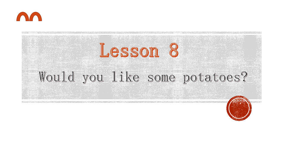 lesson 8 Would you like some potatoes 课件(共35张PPT)