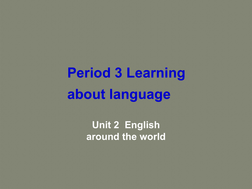 Unit 2 English around the world Learning about Language课件（21张）