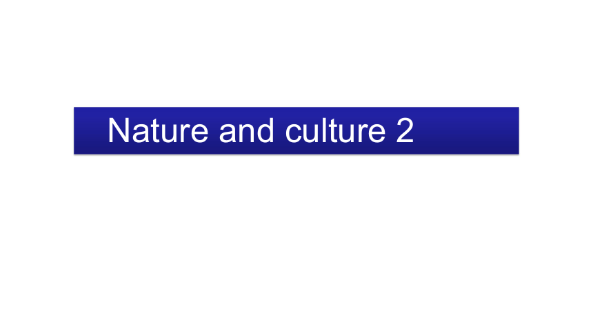 Unit 5 Nature and Culture Lesson 2 课件