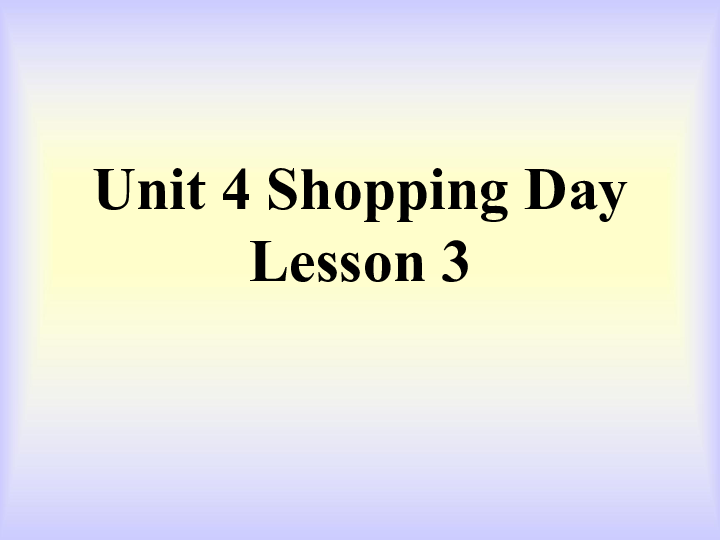 Unit 4 Shopping Day  Lesson 3  (共20张PPT)