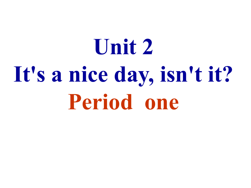 Unit 2 It’s a nice day, isn’t it?全单元课件（共八课时）