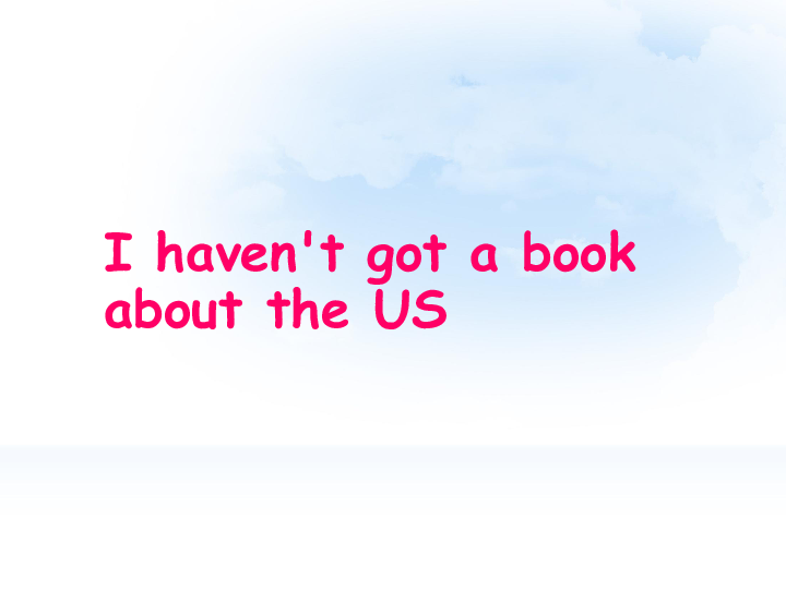 Unit 2 I haven’t got a book about the US 课件 (共19张PPT)