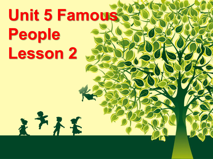 Unit 5 Famous people Lesson 2 课件