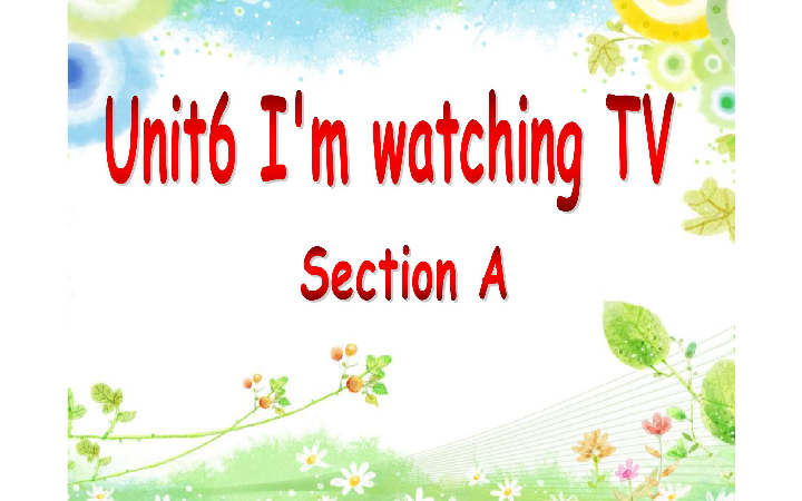 Unit 6  I'm watching TV. Section A 课件（52张PPT）