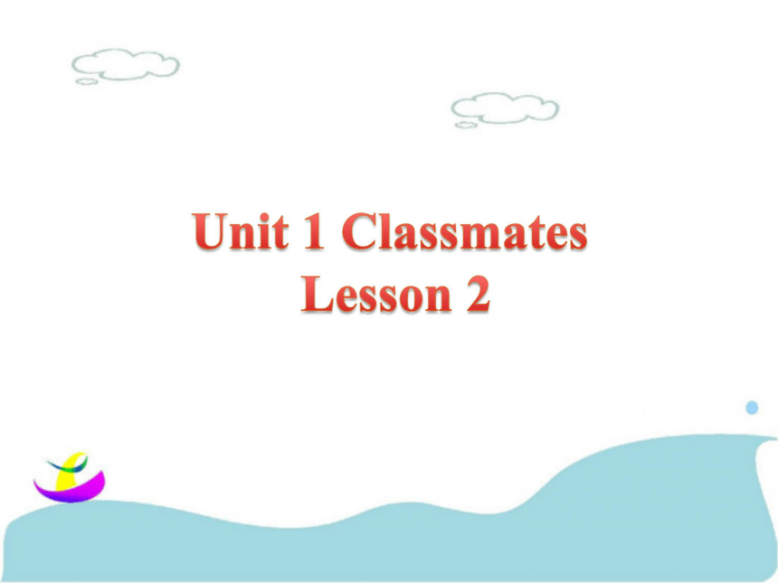 Unit 1 Classmates Lesson 2 课件