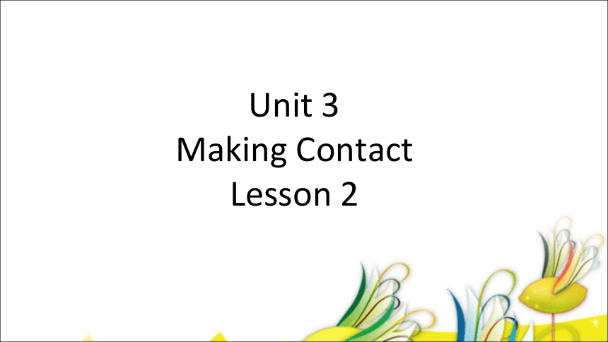 Unit 3 Making contact Lesson 2 课件