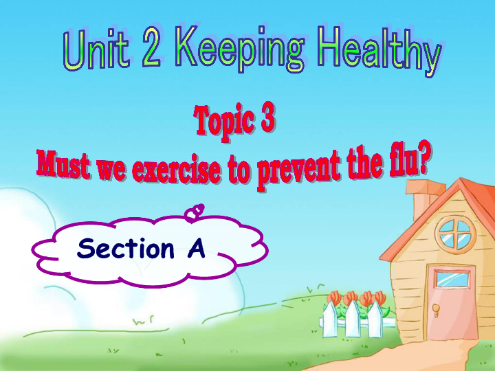 Unit 2 Keeping Healthy Topic 3 Must we exercise to prevent the flu SectionA 课件44张无音视频