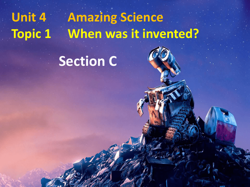 Unit 4 Topic1 When was it invented.SectionC课件（14张）