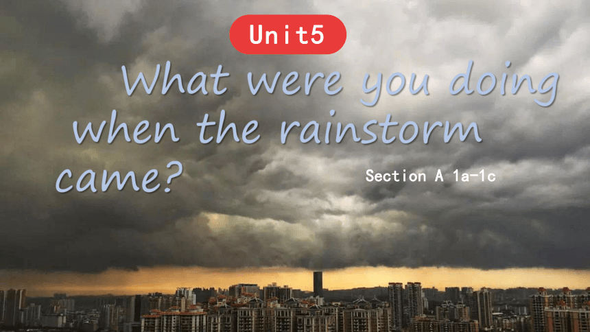 人教新目标版英语八年级下Unit 5 What were you doing when the rainstorm came?Section A  1a-1c 课件+嵌入音频（26张PPT））
