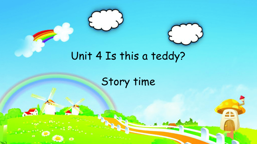 Unit 4 Is this a teddy? Story time 课件