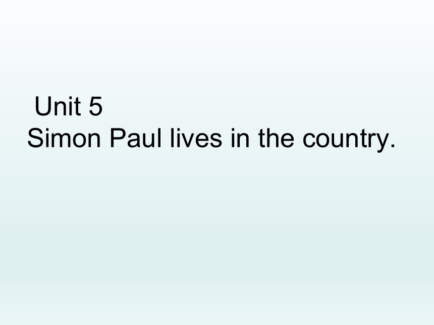 Unit 5 Simon Paul lives in the country 课件