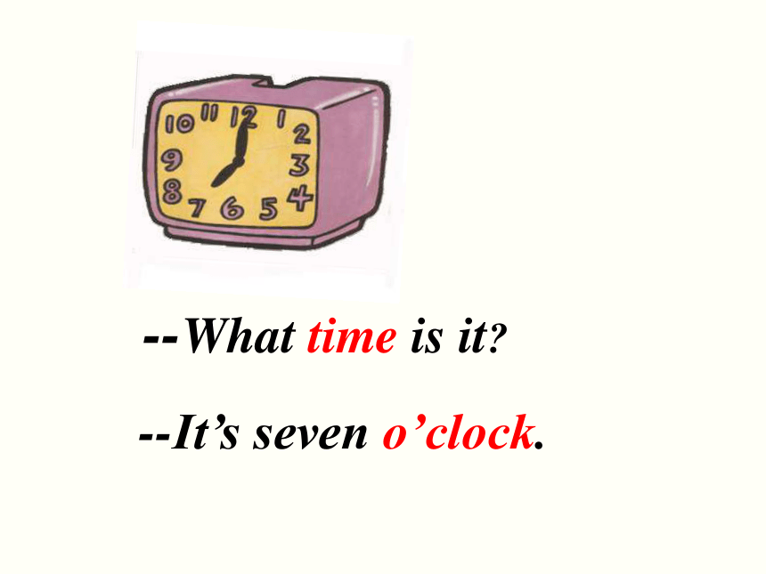 Unit 6 Lesson 1 It’s seven o’clock 课件