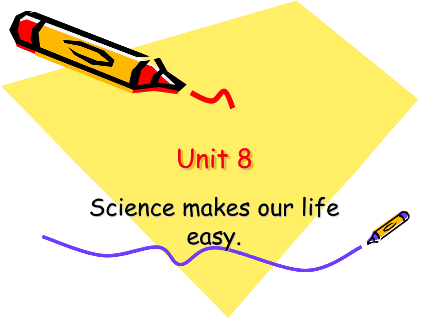 Unit 8 Science makes our life easy! 课件
