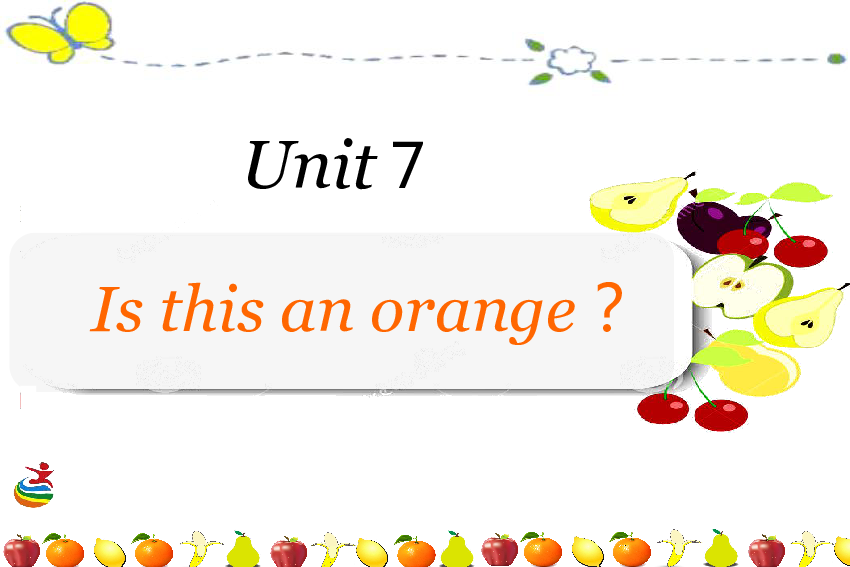 Unit 7 Is this an orange？课件（46张PPT，内嵌视频）