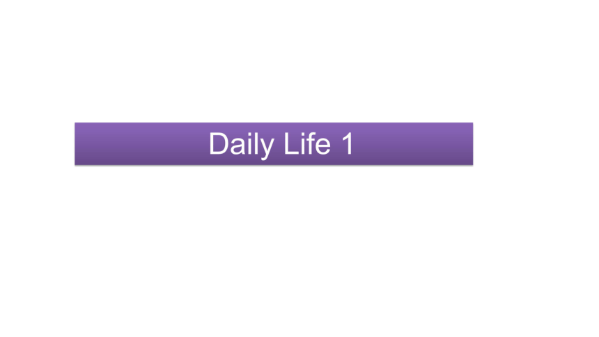 Unit 3 Daily Life Lesson 1 课件