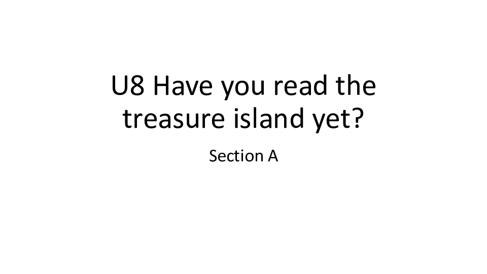 2020年人教版Unit 8 Have you read Treasure Island yet? Section A 课件(共33张PPT，内嵌音频)