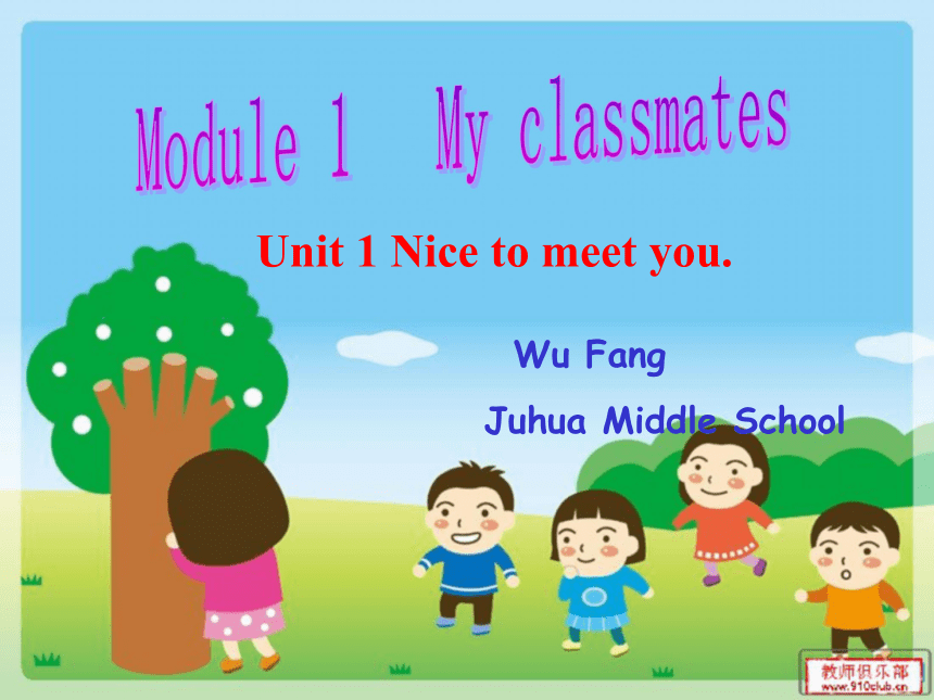 Module 1 My classmates>Unit 1 Nice to meet you.