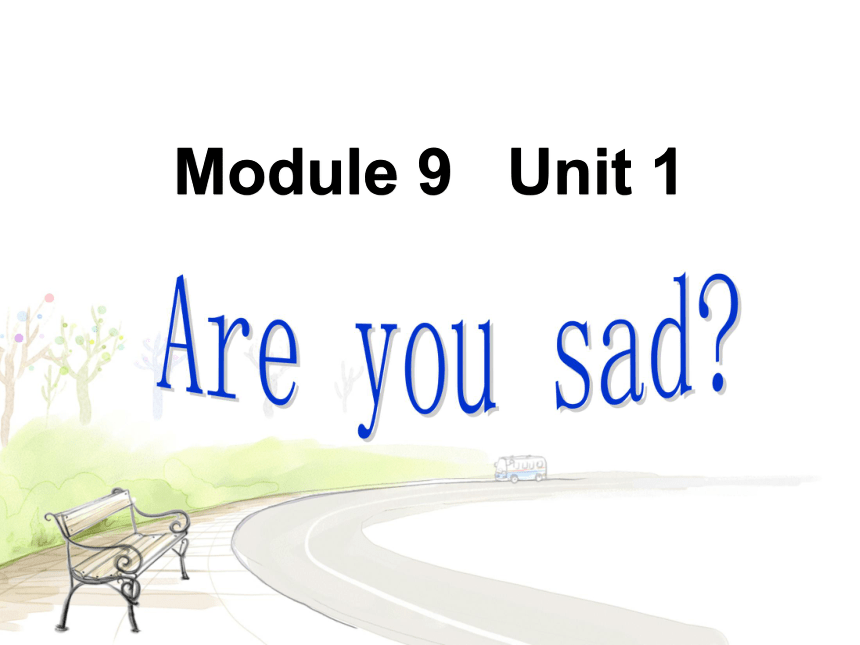 Module 9 Unit 1 Are you sad 课件(共16张PPT)