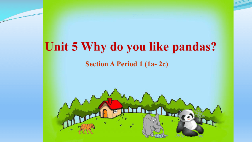 新目标(Go for it)版七年级下Unit 5 Why do you like pandas?Section A Period 1 (1a- 2c)