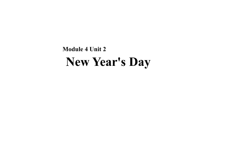 Module 4 Unit 2 New Year’s Day 课件