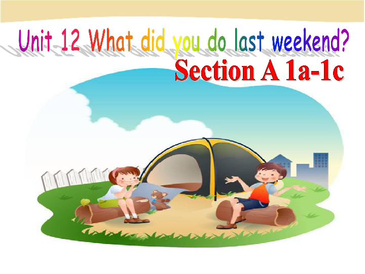 人教版七年级英语下册Unit 12 12 What did you do last weekend? Section A（1a-1c） 课件(共35张PPT)缺少音频