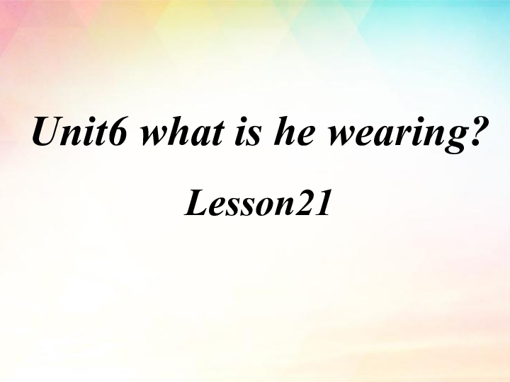 Unit 6 What is he wearing？ Lesson 21 课件（16张PPT）